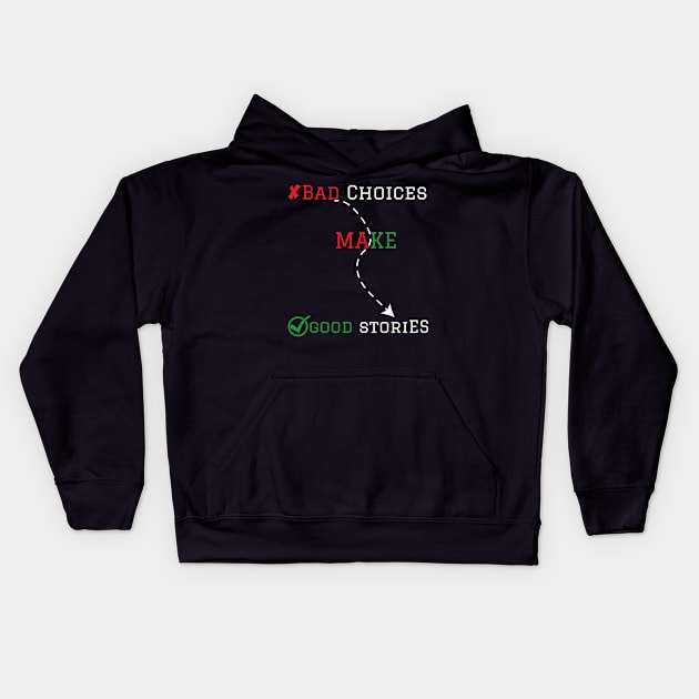 Bad choices make good stories Kids Hoodie by houdasagna